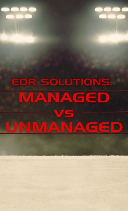 EDR solutions graphic highlighting "Managed vs Unmanaged" in bold red text, emphasizing cybersecurity options for businesses.